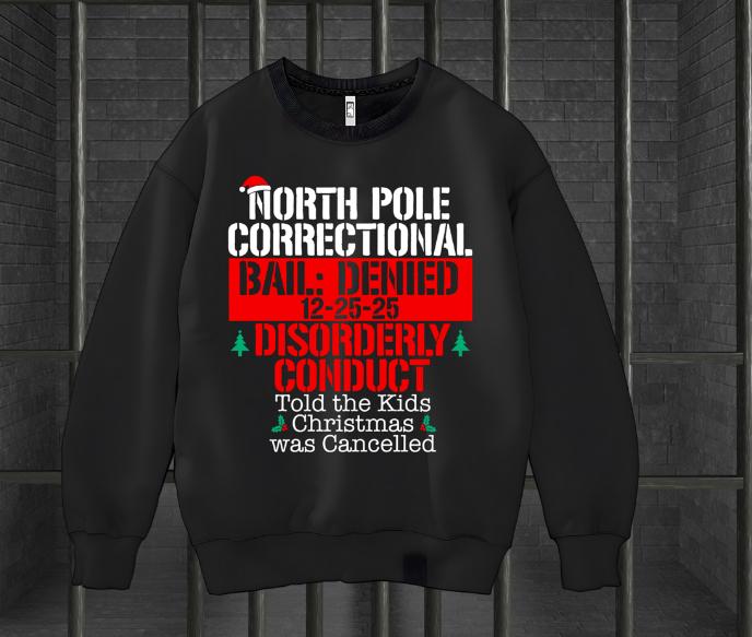 North Pole Correctional  Disorderly Conduct Sweatshirt