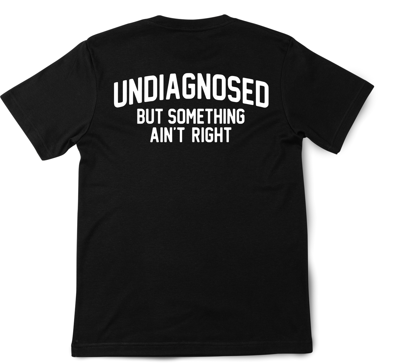 Undiagnosed but something ain't right T-Shirt