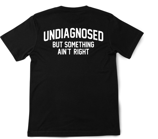 Undiagnosed but something ain't right T-Shirt